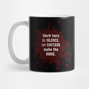 Work hard in SILENCE, let SUCCESS make the NOISE, Motivational Quote Mug